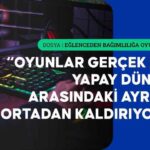 Farklı nedenlerle kapıldıkları oyunlarda hapsolan insanlar